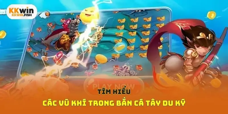 Tìm hiểu các vũ khí trong bắn cá tây du ký