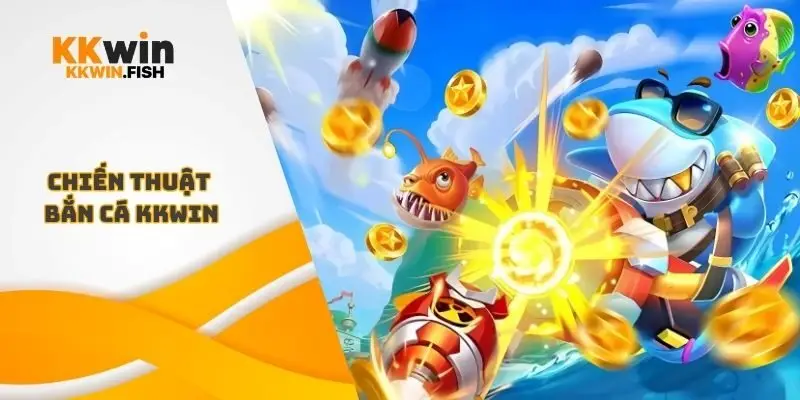 Chiến thuật bắn cá Kkwin