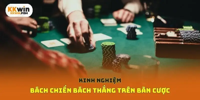 Kinh nghiệm bách chiến bách thắng trên bàn cược