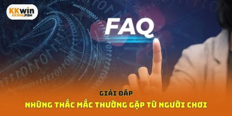 Giải đáp những thắc mắc thường gặp từ người chơi