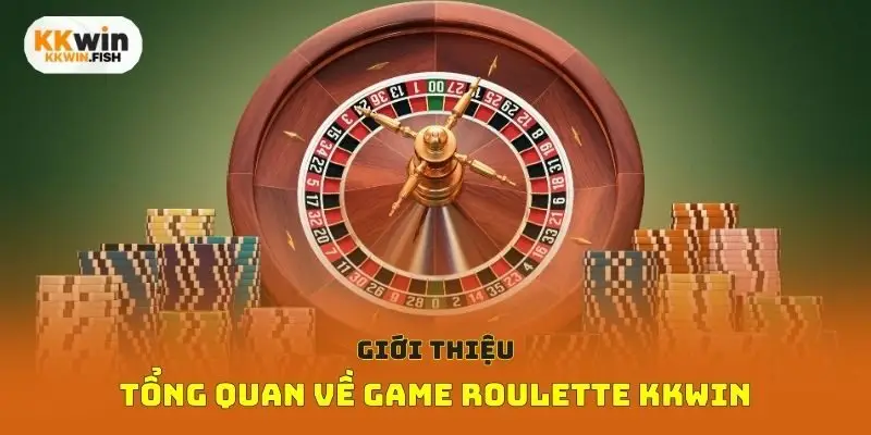 Giới thiệu tổng quan về game roulette kkwin