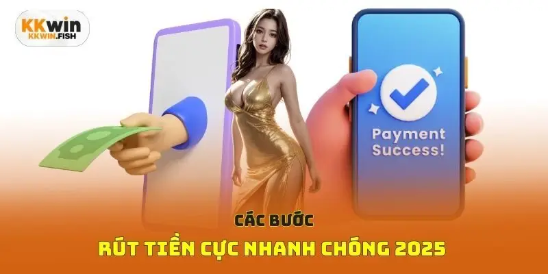 Các bước rút tiền cực nhanh chóng 2025