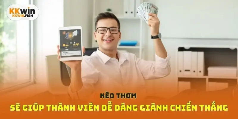 Kèo thơm sẽ giúp thành viên dễ dàng giành chiến thắng