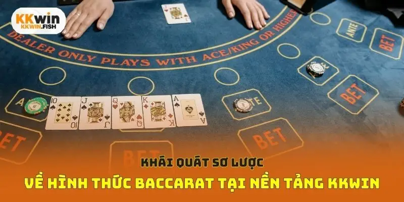 Khái quát sơ lược về hình thức Baccarat tại nền tảng Kkwin