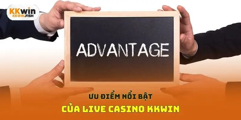 Ưu điểm nổi bật của Live Casino KKwin