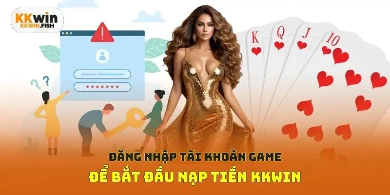 Đăng nhập tài khoản game để bắt đầu nạp tiền Kkwin