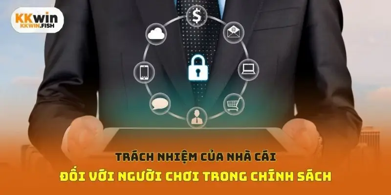 Trách nhiệm của nhà cái đối với người chơi trong chính sách
