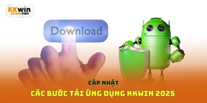 Cập nhật các bước tải ứng dụng Kkwin 2025