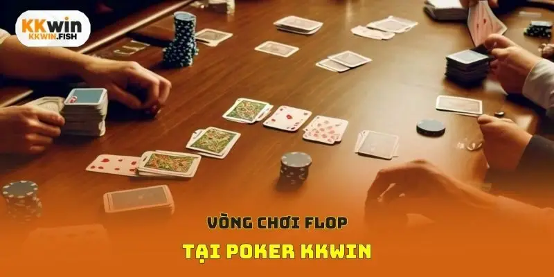 Vòng chơi Flop tại Poker Kkwin